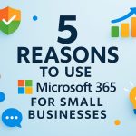 5 เหตุผลที่ควรใช้ Microsoft 365 สำหรับธุรกิจขนาดเล็ก
