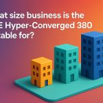 HPE Hyper-Converged 380 เหมาะสำหรับธุรกิจขนาดไหน