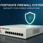 ระบบ Firewall FortiGate: ความปลอดภัยสำหรับการทำงานแบบไฮบริด