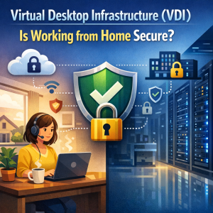 Virtual Desktop Infrastructure (VDI) – ทำงานจากบ้านได้ปลอดภัยไหม