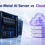 Bare-Metal AI Server vs Cloud VM ต่างกันอย่างไร