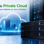 เริ่มต้น Private Cloud ด้วย VMware vSphere และ Server ไม่กี่เครื่อง